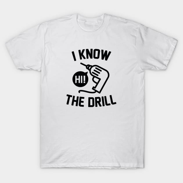 I Know The Drill T-Shirt by VectorPlanet